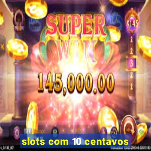 slots com 10 centavos